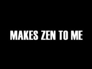 Makes-Zen-to-Me